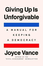 Giving Up Is Unforgivable: A Manual for Keeping a Democracy by Joyce (8217178117