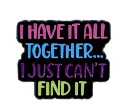 I have it all together... I just can't find It enamel pin - Free AU Post