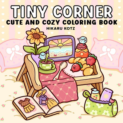 Tiny Corner: Cute and Cozy Coloring Book for Adults and Teens