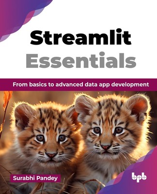 Streamlit Essentials: From basics to advanced data app development (English Edi,