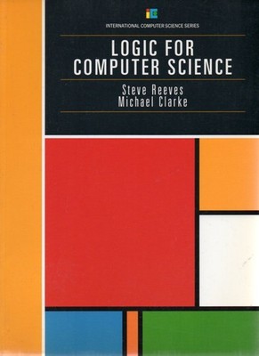 Logic for Computer Science (International Computer Science Series) by Clarke