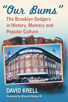 Our Bums: The Brooklyn Dodgers in History, Memory and Popular Culture