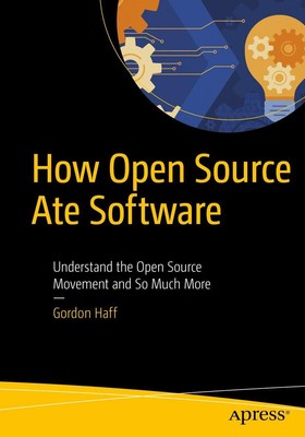 How Open Source Ate Software: Understand the Open Source Movement and So Muc...