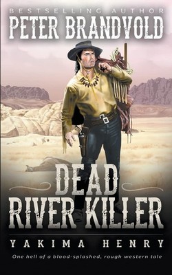 Dead River Killer: A Western Fiction Classic (Yakima Henry) - paperback Bran...