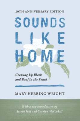 Sounds Like Home: Growing Up Black and Deaf in the South by Mary Herring Wright