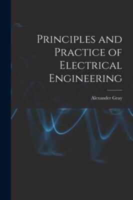 Gray - Principles and Practice of Electrical Engineering - New paperba - X555z