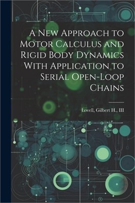 A new Approach to Motor Calculus and Rigid Body Dynamics With Application to Ser