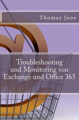 Troubleshooting und Monitoring von Exchange und Office 365: Best Practices, Anle