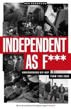 Independent as F***: Underground Hip Hop... by Ben Pedroche Paperback / softback