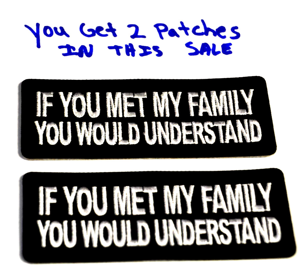 Patch IF YOU MET MY FAMILY YOU WOULD UNDERSTAND 5"X4" iron on UGET2 034 party