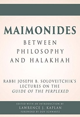 MAIMONIDES BETWEEN PHILOSOPHY AND HALAKHAH: RABBI JOSEPH By Lawrence J. Kaplan