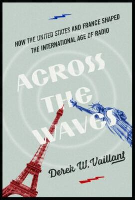 The History of Media and Communication Ser.: Across the Waves : How the...