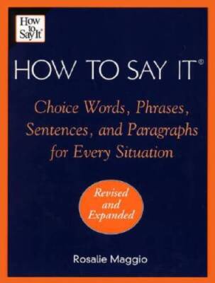 How to Say It: Choice Words, Phrases, Sentences, and Paragraphs for  - VERY GOOD