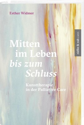 Mitten im Leben bis zum Schluss | Esther Widmer | deutsch