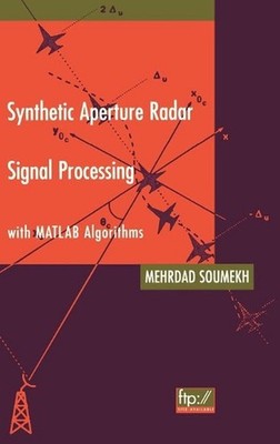 Synthetic Aperture Radar Signal Processing with MATLAB Algorithms by Mehrdad Sou