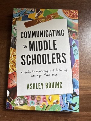 Communicating to Middle Schoolers : A Guide to Developing and Delivering...
