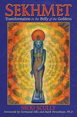 Sekhmet: Transformation in the Belly of the Goddess by Nicki Scully (English) Pa