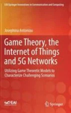 Game Theory, the Internet of Things and 5G Networks : Utilizing Game Theoreti...