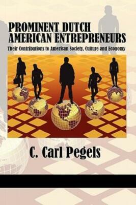Prominent Dutch American Entrepreneurs: Their Contributions To American Soc...