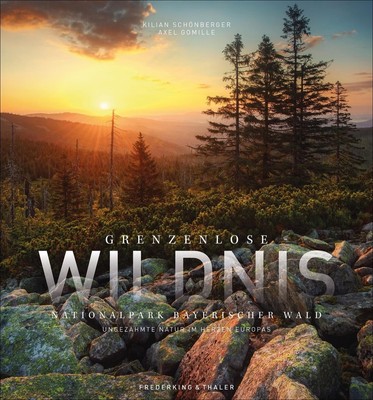Grenzenlose Wildnis Nationalpark Bayerischer Wald | Kilian Schönberger (u. a.)