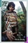 Darker Than the Deepest Sea: The Search for Nick Drake by Dann