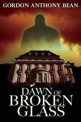 Dawn of Broken Glass By Gordon Anthony Bean - New Copy - 9780991827541