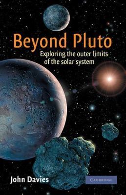 Beyond Pluto Exploring the Outer Limits of the Solar System Davies Paperback