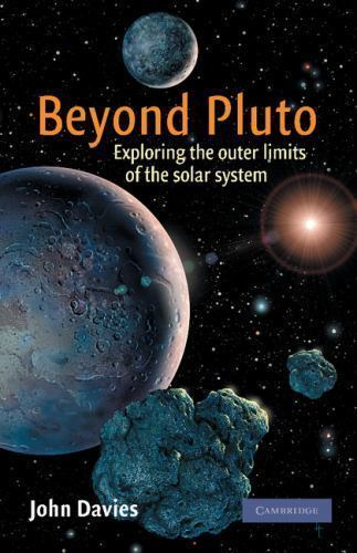 Beyond Pluto Exploring the Outer Limits of the Solar System Davies Paperback