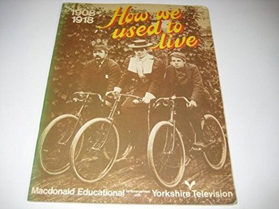 How We Used to Live 1908-1918 - Freda Kelsall and Tim Healey