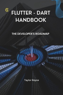 Flutter - Dart Handbook: The Developer's Roadmap by Taylor Royce Paperback Book