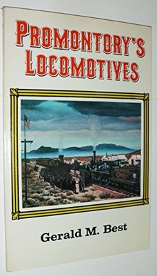 PROMONTORY'S LOCOMOTIVES By Gerald M Best **BRAND NEW**