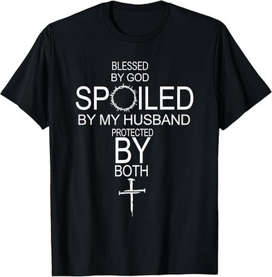 Blessed by God Spoiled by My Husband Protected by Boths T-Shirt