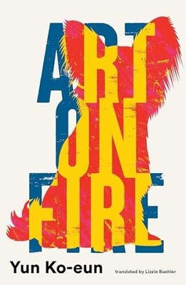 Art on Fire: by Yun Ko-eun Buch Scribe UK