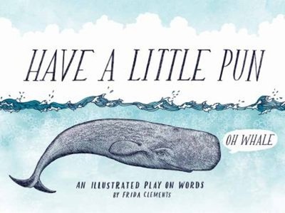 Have a Little Pun : An Illustrated Play on Words Book of Puns, Pu
