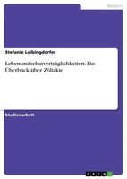 LebensmittelunverträGlichkeiten. Ein ÜBerblick üBer ZöLiakie Loibingdorfer Buch