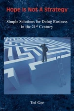 Hope Is Not A Strategy: Simple Solutions for Doing Business in The  - VERY GOOD