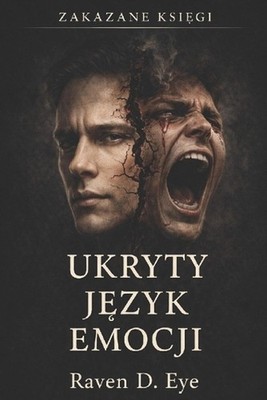 Zakazane Ksigi: Ukryty j?zyk emocji: Jak emocje steruj? decyzjami, zanim pojawi
