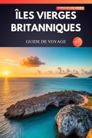 ÎLes Vierges Britanniques Guide DE Voyage 2025: Des Plages EnsoleilléEs, Des