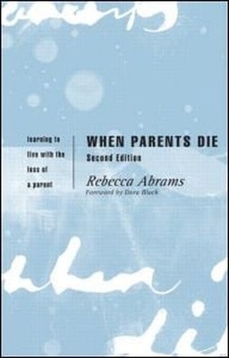 When Parents Die: Learning to Live w..., Rebecca Abrams