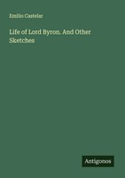 Emilio Castelar | Life Of Lord Byron. And Other Sketches | Taschenbuch (2025)