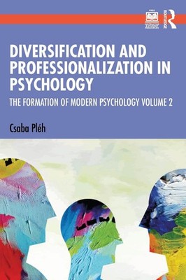 Diversification and Professionalization in Psychology: The Formation of Modern P