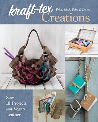KRAFT-TEX CREATIONS: SEW 18 PROJECTS WITH VEGAN LEATHER; By Lindsay Conner *NEW*