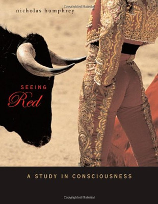 Seeing Red ? A Study in Consciousness... - Humphrey, Nicholas