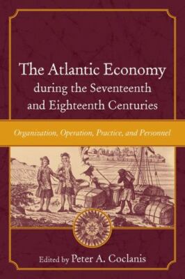 The Atlantic Economy during the Seventeenth and Eighteenth Centuries: Organizati
