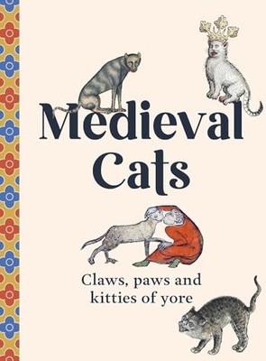 Author - Medieval Cats   Claws Paws and Kitties of Yore - Hardback - G245z