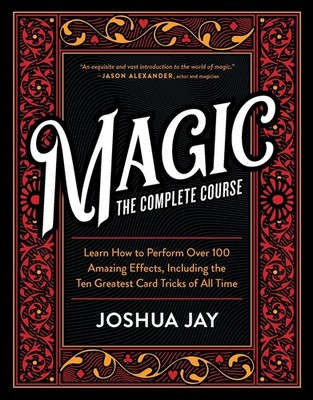Magic: The Complete Course: How to Perform Over 100 Amazing Effects, with 500