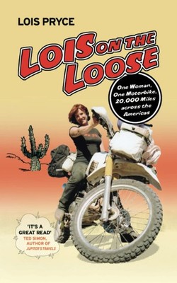 Lois on the Loose: One Woman, One Motorcycle, 20,000 Across the Americas - P...