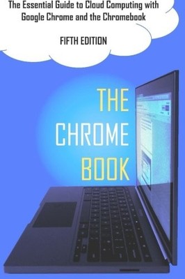The Chrome Book (Fiftth Edition): The Essential Guide to Cloud Co