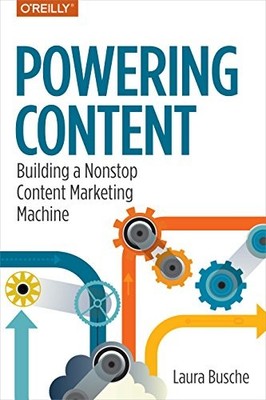 Powering Content: Building a Nonstop Content Marketing Machine by Laura Busche
