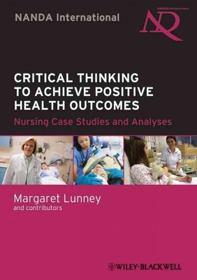 Critical Thinking to Achieve Positive Health Outcomes : Nursing Case Studies ...